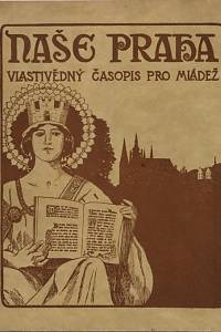 143590. Naše Praha, Vlastivědný časopis pro mládež, Ročník IV. (1927-1928)