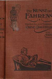 145023. Filius [= Schmal, Adolf] – Die Kunst des Fahrens, Praktische Winke, ein Automobil oder Motorrad richtig zu lenken, Ergänzung zum Handbuchde Ohne Chaufferud von Filius