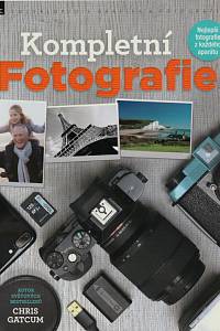 143680. Gatcum, Chris – Kompletní fotografie : nejlepší fotografie z každého aparátu