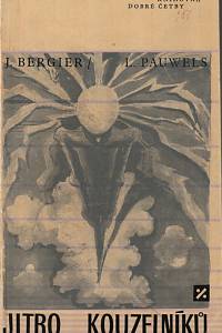145058. Bergier, Jacques / Pauwels, Louis – Jitro kouzelníků, Úvod do fantastického realismu