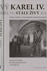 143739. Šebek, Jaroslav / Zubáková, Blanka – Karel IV. stále živý, Obraz státníka v historiografii a historické paměti