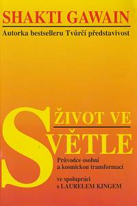 70262. Gawain, Shakti / King, Laurel – Život ve světle : průvodce osobní a kosmickou transformací