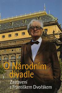 61272. Dvořák, František – O Národním divadle : zastavení s Františkem Dvořákem