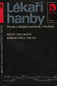 25644. Trucková, Betty / Truck, Robert-Paul – Lékaři hanby, Pravda o lidských morčatech v Osvětimi
