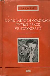 40554. Jírů, Václav – O základních otázkách tvůrčí práce fotografii