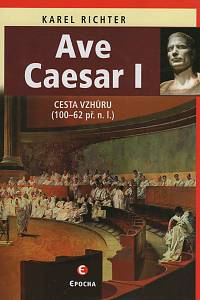 145612. Richter, Karel – Ave Caesar I : cesta vzhůru (100-62 př. n. l.)