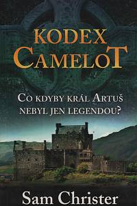145645. Christer, Sam – Kodex Camelot - Co kdyby král Artuš nebyl jen legendou?