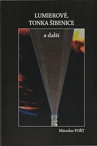 145237. Fořt, Miroslav – Lumiérové, Tonka Šibenice a další