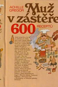 11192. Gregor, Achille – Muž v zástěře aneb literární kuchtění čili faire sa cuisine littéraire, 600 receptů
