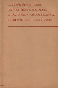 145730. Klár, Aloys – Zdali náboženství toliko jest prostředkem k blaženosti; či sám oučel a povolání člověka; anebo spíše jedno i druhé spolu?