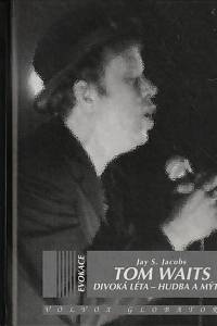 75123. Jacobs, Jay S. – Tom Waits, Divoká léta, Hudba a mýtus Toma Waitse