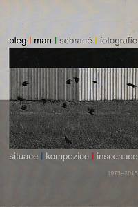 145447. Man, Oleg / Svoboda, Aleš – Oleg Man - sebrané fotografie, Situace, kompozice, inscenace (podpis)