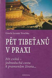 146122. Teschke, Gisela Leonie – Pět Tibeťanů v praxi, Pět cviků - jednoduchá cesta k pramenům života...