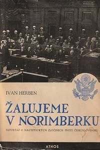 146073. Herben, Ivan – Žalujeme v Norimberku, Reportáž o nacistických zločinech proti Československu (podpis)