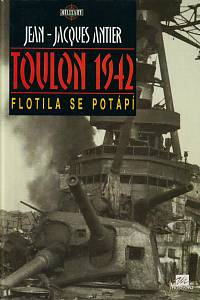 10716. Antier, Jean - Jasques – Toulon 1942: Flotila se potápí