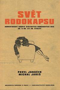 146850. Janáček, Pavel / Jareš, Michal – Svět rodokapsu : komentovaný soupis sešitových románových edic 30. a 40. let 20. století