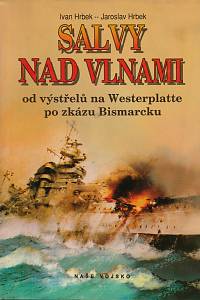 55600. Hrbek, Ivan / Hrbek, Jaroslav – Salvy nad vlnami od výstřelů na Westerplatte po zkázu Bismarcku