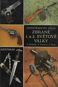 69476. Dolínek, Vladimír / Francev, Vladimír / Šach, Jan – Fotografický atlas Zbraně 1. a 2. světové války