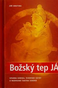 146549. Krutina, Jiří – Božský tep JÁ, Spanda kárika, Šivovské sútry a nedvojná tantra siddhů
