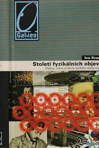 65740. Kraus, Ivo – Století fyzikálních objevů, Objevy, které změnily fyzikální obraz světa