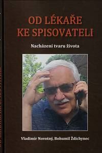 146712. Novotný, Vladimír / Ždichynec, Bohumil – Od lékaře ke spisovateli : nacházení tvaru života