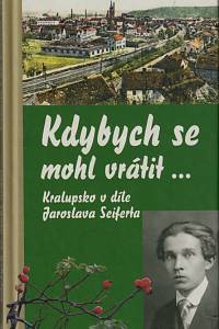 60539. Racek, Jan (ed.) – Kdybych se mohl vrátit... Kralupsko v díle Jaroslava Seiferta