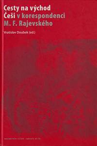 47009. Doubek, Vratislav (red.) – Cesty na východ : Češi v korespondenci M. F. Rajavského
