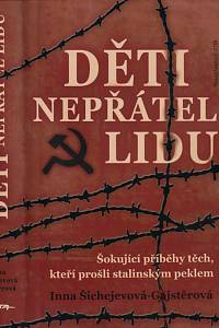6564. Šichejevová-Gajstěrová, Inna – Děti nepřátel lidu : šokující příběhy těch, kteří prošli stalinským peklem