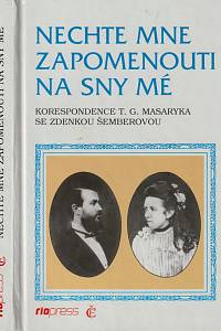 77370. Masaryk, Tomáš Garrigue / Šemberová, Zdenka – Nechte mne zapomenouti na sny mé, Korespondence T. G. Masaryka se Zdenkou Šemberovou