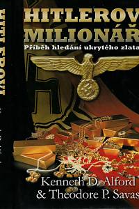 71293. Alford, Kenneth D. / Savas, Theodore P. – Hitlerovi milionáři : příběh hledání ukrytého zlata SS 