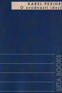 146802. Pexidr, Karel – O svůdnosti idejí