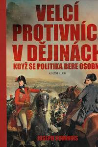 18945. Cummins, Joseph – Velcí protivníci v dějinách, Když se politika bere osobně