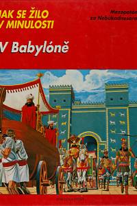 60368. Ruffieux, Jean-Marie / Balédent, Jean – V Babylóně : Mezopotámie za Nebúkadnesara II.