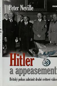 74682. Neville, Peter – Hitler a appeasement, Britský pokus zabránit druhé světové válce