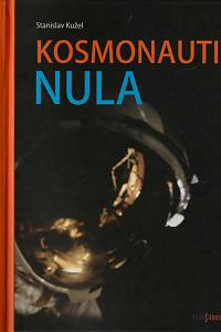 146840. Kužel, Stanislav – Kosmonauti nula aneb Ti, co nedoletěli