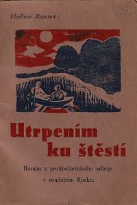 147265. Rozanov, Vladimír Vasiljevič – Utrpením ku štěstí, Román  z protibolševického odboje v soudobém Rusku (podpis)