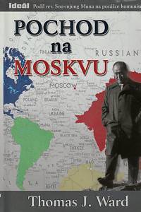 50112. Ward, Thomas Joseph – Pochod na Moskvu : podíl reverenda Son-mjong Muna na porážce komunismu