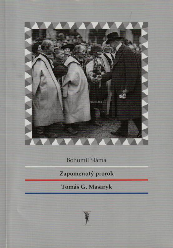Sláma, Bohumil – Zapomenutý prorok Tomáš G. Masaryk