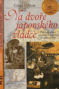 5088. Milton, Giles – Na dvoře japonského vládce : dobrodružství prvních Evropanů v ostrovní říši