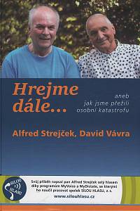 147844. Strejček, Alfred / Vávra, David / Pafko, Pavel – Hrejme dále... aneb jak jsme přežili osobní katastrofu