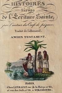 147299. [Bible. Starý zákon. Biblické příběhy. Francouzsky] – Histoires tirées de l'Sécriture Sainte; par l'auteurs des Oeufs de paquer, Traduit de l'allemand Ancien Testament