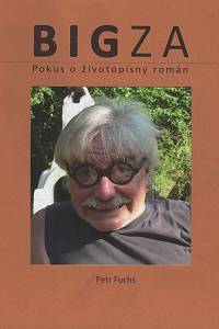 147866. Fuchs, Petr – Bigza, Pokuso životopisný román (podpis)