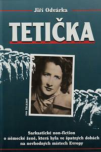 23111. Odvárka, Jiří – Tetička : sarkastické non-fiction o německé ženě, která byla ve špatných dobách na nevhodných místech Evropy
