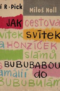 23483. Pick, Jiří Robert – Jak cestoval Vítek Svítek a Hozíček Slámů s Bububabou Amálií do Bububulámu (podpis)