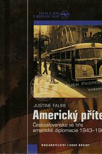5289. Faure, Justine – Americký přítel, Československo ve hře americké diplomacie 1943-1968