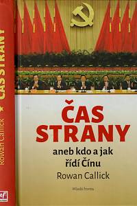 77828. Callick, Rowan – Čas strany aneb kdo a jak řídí Čínu