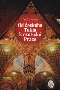 72356. Lukavec, Jan – Od českého Tokia k exotické Praze