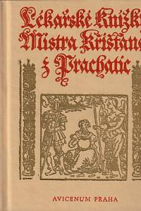 20574. Křišťan z Prachatic – Lékařské knížky Mistra Křišťana z Prachatic z mnohých vybrané