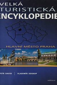 121251. David, Petr / Soukup, Vladimír – Velká turistická encyklopedie - Hlavní město Praha