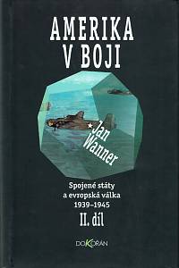 39206. Wanner, Jan – Spojené státy a evropská válka 1939-1945 II. - Amerika v boji
